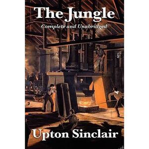 The Jungle: Complete and Unabridged by Upton Sinclair -- Upton Sinclair